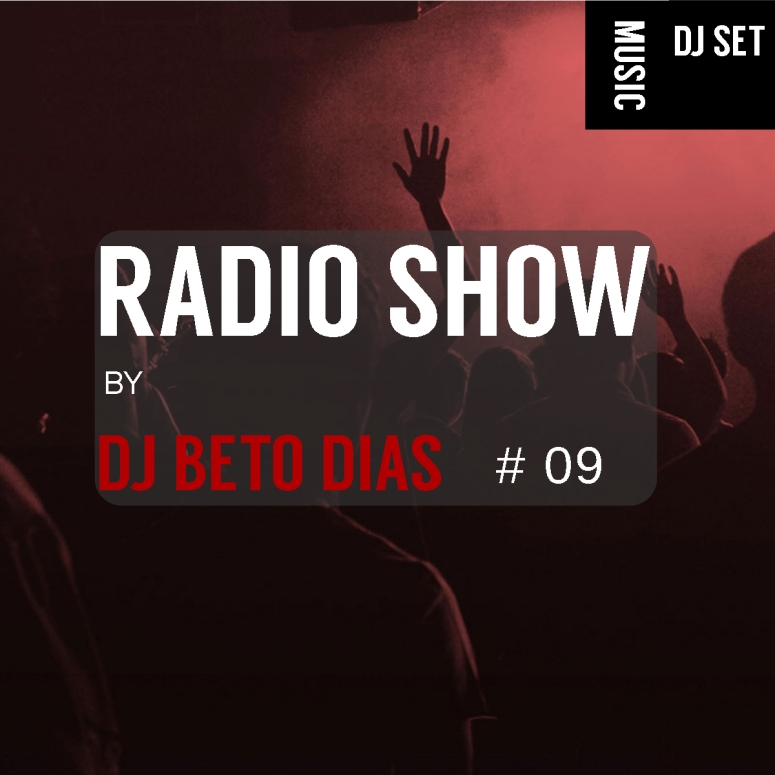 RADIO SHOW BY DJ BETO DIAS #09